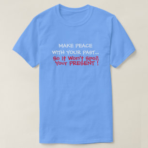 Maak vrede met je verleden zodat het geen spil Cad T-shirt