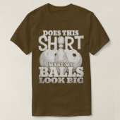 Maakt dat mijn ballen er groot uitzien 1 t-shirt (Design voorkant)