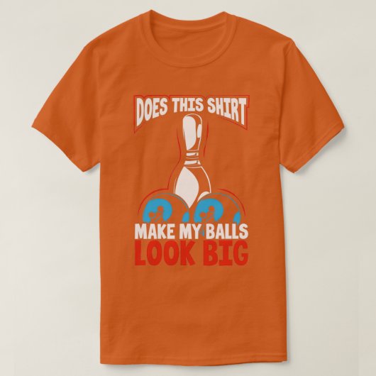 Maakt dat mijn ballen er groot uitzien? t-shirt (Design voorkant)