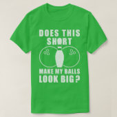 Maakt dat mijn ballen er groot uitzien t-shirt (Design voorkant)