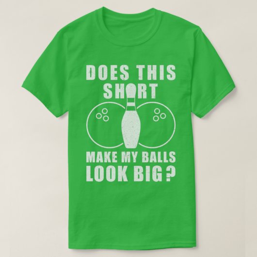 Maakt dat mijn ballen er groot uitzien t-shirt (Design voorkant)