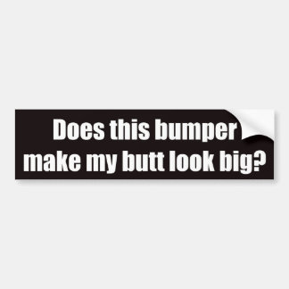 Maakt deze bumper mijn kont groot? bumpersticker
