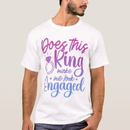 Maakt deze ring me er verloofd uitzien Verlovingsp T-shirt