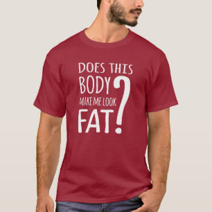 Maakt dit lichaam me dik? T-Shirt
