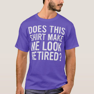 Maakt dit me een gepensioneerde grappige pensioner t-shirt