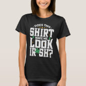 Maakt dit me Ierse St. Patrick's Day? T-shirt (Voorkant)