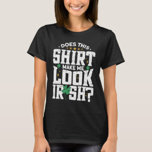 Maakt dit me Ierse St. Patrick's Day? T-shirt