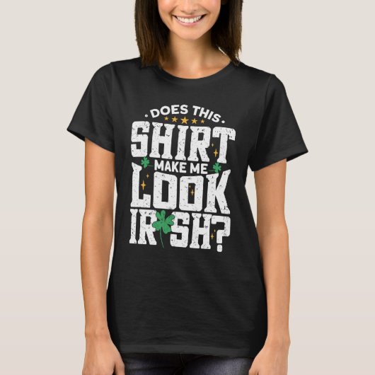Maakt dit me Ierse St. Patrick's Day? T-shirt (Voorkant)