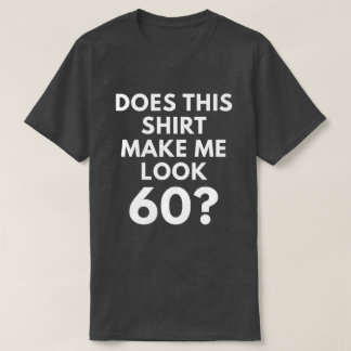 Maakt dit Shirt me 60? (Mannen T-Shirt)