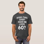 Maakt dit Shirt me 60? (Mannen T-Shirt) (Voorkant volledig)