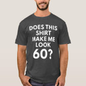 Maakt dit Shirt me 60? (Mannen T-Shirt) (Voorkant)
