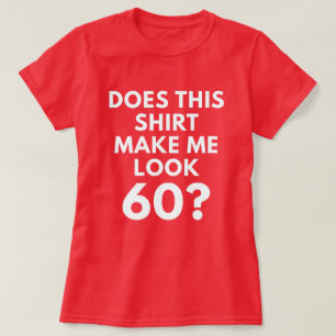 Maakt dit Shirt me 60? (T-shirt voor de vrouw)