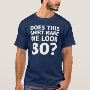 Maakt dit Shirt me 80 T-shirt