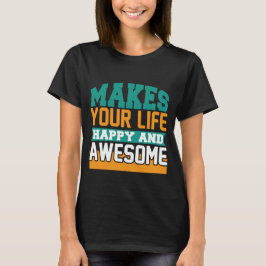 Maakt je leven vrolijk en geweldige t-shirt