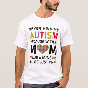 Maakt niet uit mijn autisme want met een moeder al t-shirt