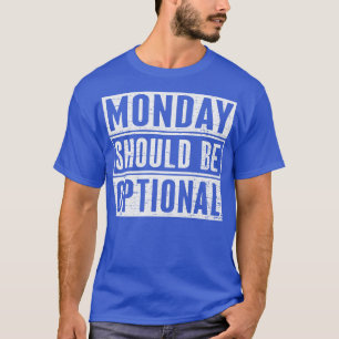 Maandag moet optioneel zijn 1 t-shirt