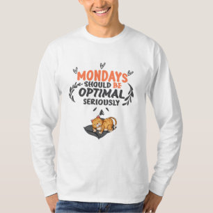 Maandagen moeten serieus optimaal zijn t-shirt