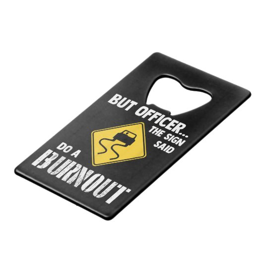 Maar agent, gebarentaal dat zegt: "Doe een burnout Kredietkaart Flessenopener (Voorkant Gekanteld)