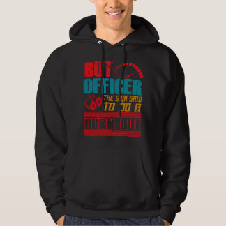 Maar agent, het bord zei dat ik een burnout moest  hoodie