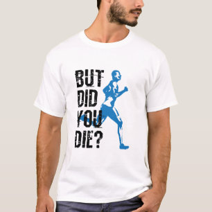 Maar ben je gestorven aan het runnen van Runner? T-shirt