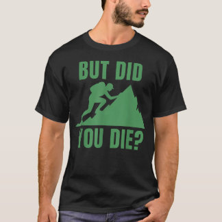 Maar Ben Je Gestorven Berg Wandelen T-shirt