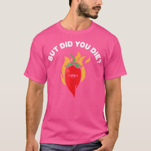 Maar ben je gestorven Siracha Pepper Chili Red Pep T-shirt