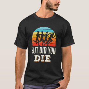 Maar ben je gestorven toen je op de marathon liep, t-shirt