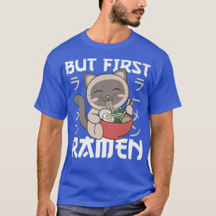 Maar de eerste Ramen klagen over kattekatten eten  T-shirt