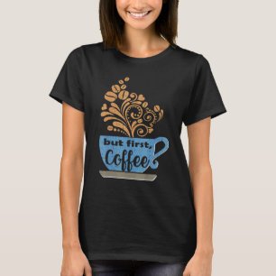 Maar eerst Coffee Blue Java Mok T-shirt