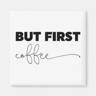 Maar eerst Coffee Typografie Magneet