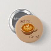 Maar eerst een koffie ronde button 5,7 cm (Voorkant /achterkant)