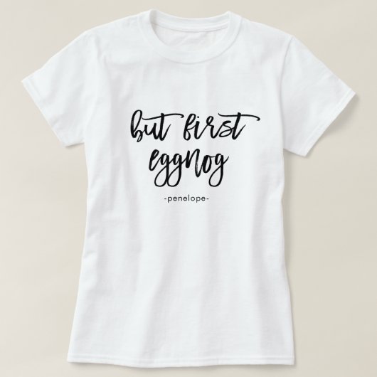 Maar eerst Eggnog met Naam Feestelijk Zwart-Wit T-shirt (Design voorkant)