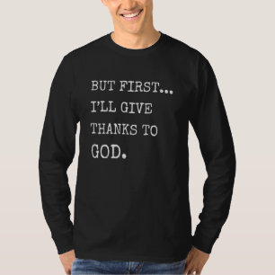 Maar eerst geef ik Bedankt aan God Christelijke Pr T-shirt