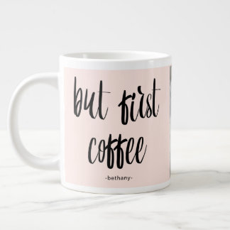 Maar eerst Koffie Blush voeg Foto en naam toe Extra Grote Mok