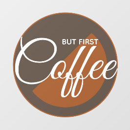 Maar eerst koffie - cafeïneverslaafde raamsticker