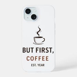 Maar eerst koffie [Est. Year iPhone 15 Hoesje
