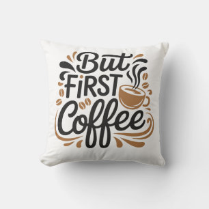 Maar eerst koffie Grappige Koffie Liefhebber Cit Kussen