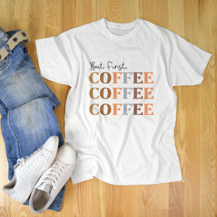 Maar eerst koffie, grappige koffie liefhebber t-shirt