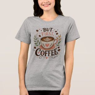 Maar Eerst Koffie Grappige Koffieliefhebber Tri-Blend Shirt