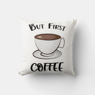 Maar eerst koffie - koffieliefhebber kussen