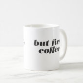maar eerst , koffie - mok (Voorkant rechts)