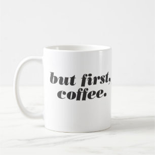 maar eerst , koffie - mok