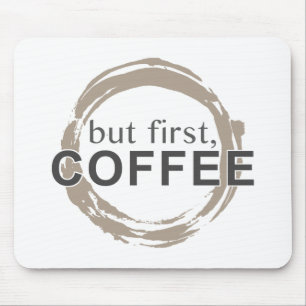 Maar eerst, koffie muismat
