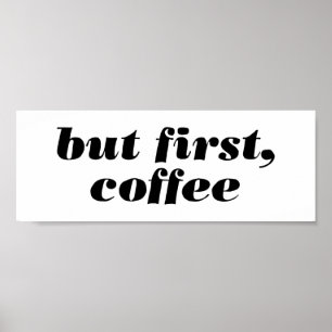 maar eerst , koffie - poster