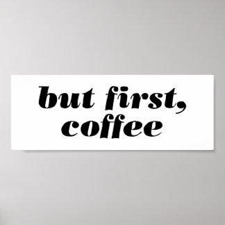 maar eerst , koffie - poster