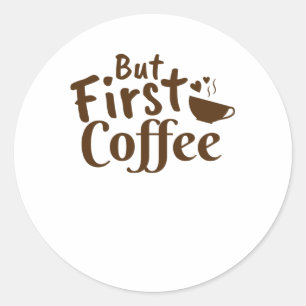 Maar eerst koffie ronde sticker