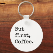 Maar eerst koffie sleutelhanger (Voorkant)