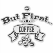 Maar eerst koffie sticker (Voorkant)