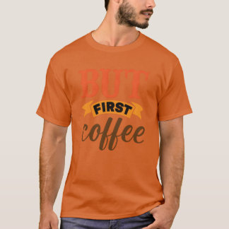 Maar eerst koffie vrienden t-shirt