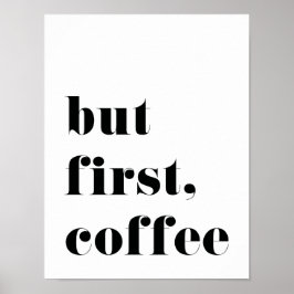 Maar eerst KoffieafdrukPoster Poster